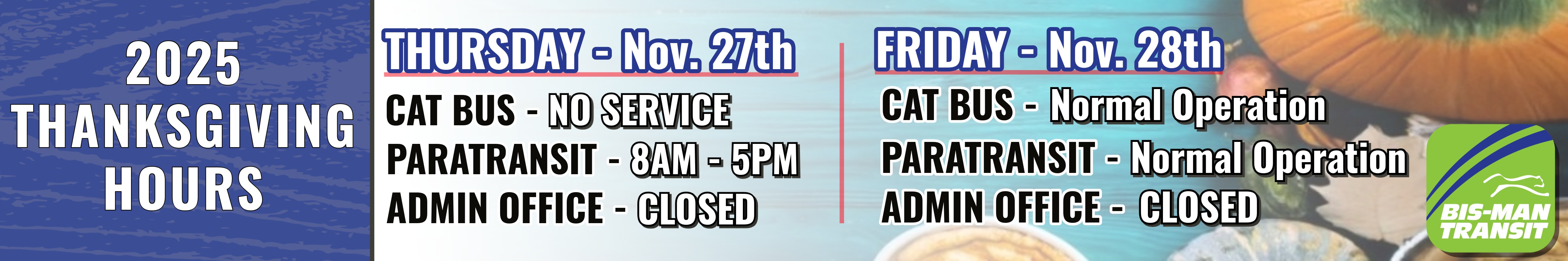 Thanksgiving Hours - Nov 27th, CAT No Service, Admin Office Closed, Paratransit 8AM-5PM; Nov 28th, CAT & Paratransit Normal Operations, Admin Office Closed