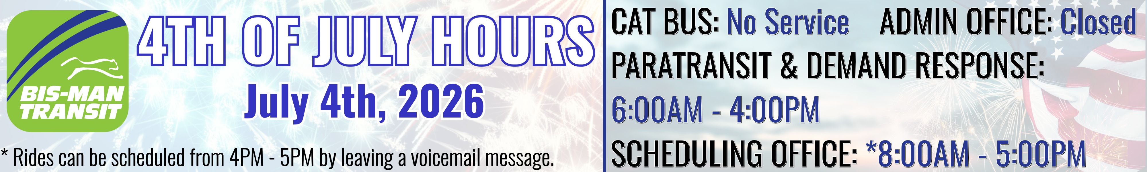 July 4th Hours: Cat Bus-No Service - Admin Office-Closed - Paratransit & Demand Response-6AM - 4PM - Scheduling Office-8AM - 5PM
